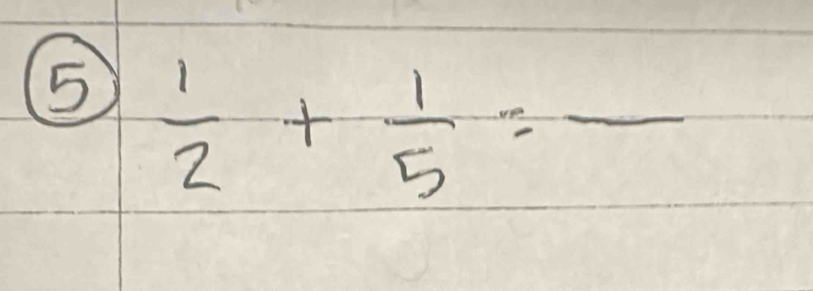 5  1/2 + 1/5 =frac 