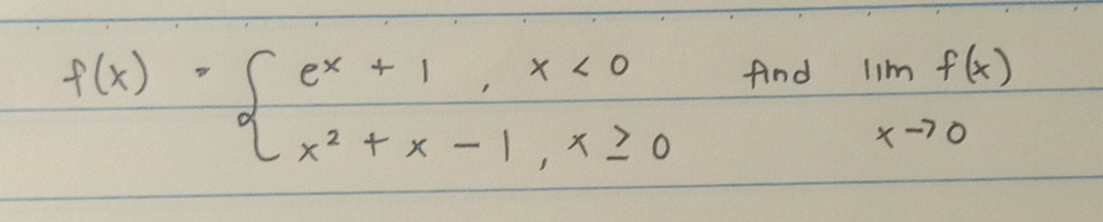 f(x)=beginarrayl e^x+1,x<0 x^2+x-1,x≥ 0endarray.
find limlimits _xto 0f(x)