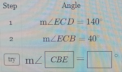 Step Angle 
1 m∠ ECD=140°
2 m∠ ECB=40°
try m∠ CBE=□°