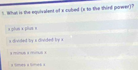 Solved: What is the equivalent of x cubed (x to the third power)? x ...