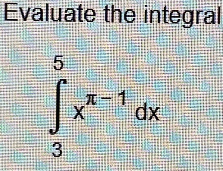 Evaluate the integral
∈tlimits _3^(5x^n-1)dx