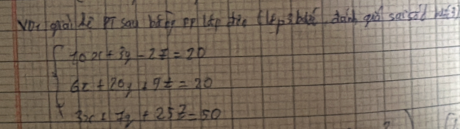 vo, grāi hè pī say bǎg pp lǎp Hàn flpsbuǔ dàin quǒ saisad buā?
beginarrayl 10x+13-2x=20 6x+20y+9x=20 3x+7y+25z=50endarray.