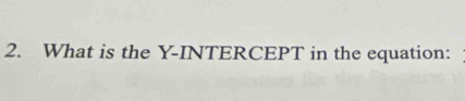 What is the Y-INTERCEPT in the equation: