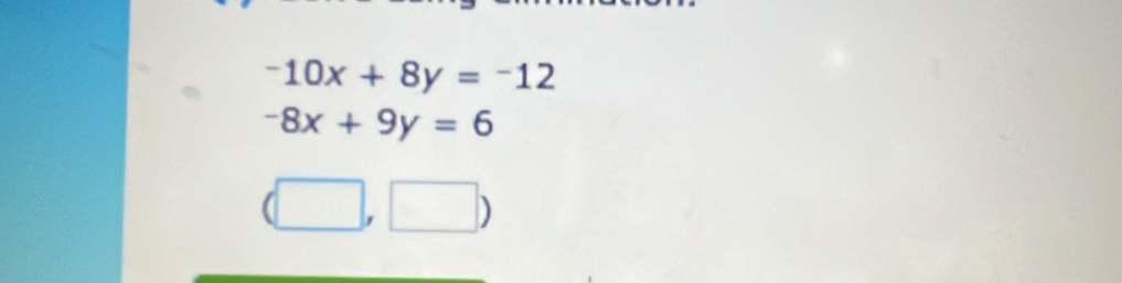 -10x+8y=-12
-8x+9y=6
(□ ,□ )