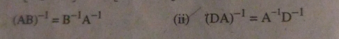 (AB)^-1=B^(-1)A^(-1) (ii) (DA)^-1=A^(-1)D^(-1)