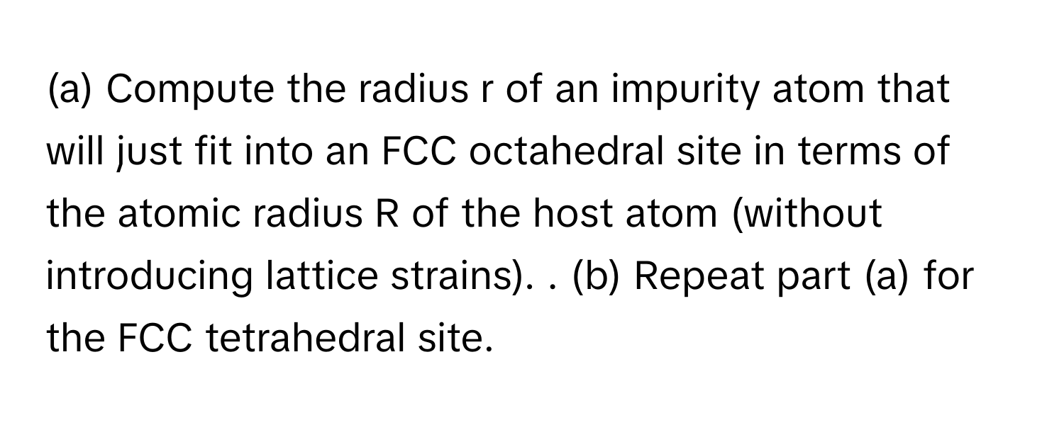 Solved: Compute the radius r of an impurity atom that will just fit ...
