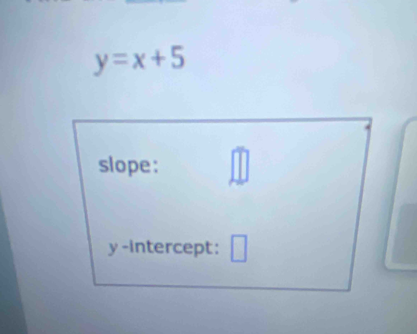 y=x+5
slope:
y -intercept: □