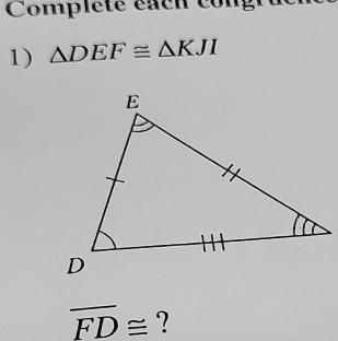 Comple te é a h n 
1) △ DEF≌ △ KJI
overline FD≌ ?