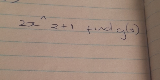 2x^(wedge)2+1 find g(3)