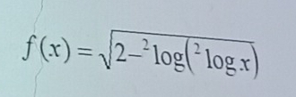 f(x)=sqrt(2-^2)log (^2log x)