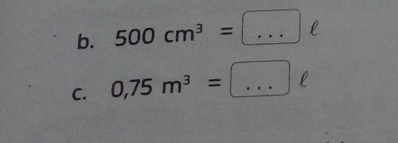 500cm^3=□ ell _ 
C. 0,75m^3=...ell