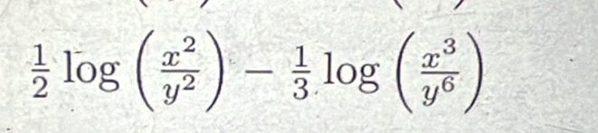  1/2 log ( x^2/y^2 )- 1/3 log ( x^3/y^6 )