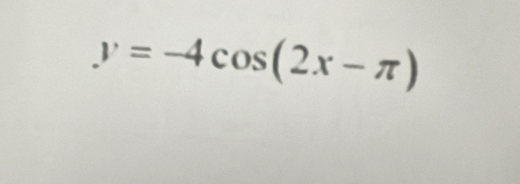 y=-4cos (2x-π )