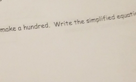 make a hundred. Write the simplified equatil