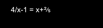 4/x-1=x+22/_5