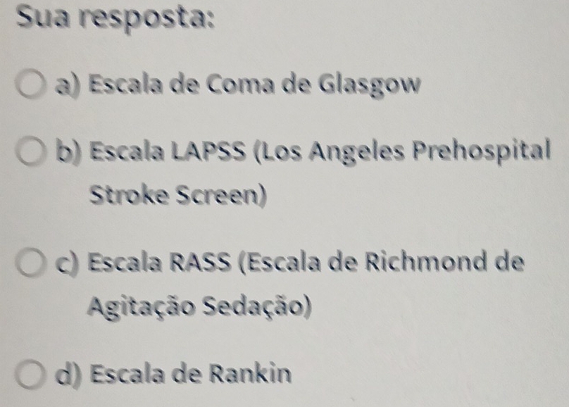 Resolvido:Sua resposta: a) Escala de Coma de Glasgow b) Escala LAPSS ...