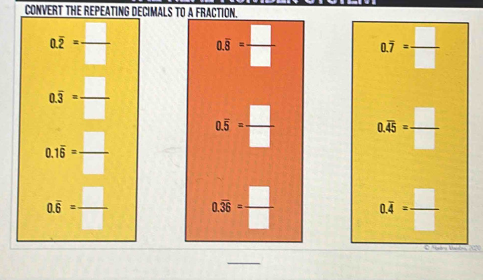 CONVERT THE REPEATING DECIMALS TO A FRACTION.
0.overline 2= □ /□  
0.overline 8= □ /□  
0.7= □ /□  
0.overline 3= □ /□  
0.overline 5= □ /□  
0.1overline 6= □ /□  
0.overline 45= □ /□  
0.overline 6= □ /□  
0.overline 36= □ /□  
0.overline 4= □ /□  

_