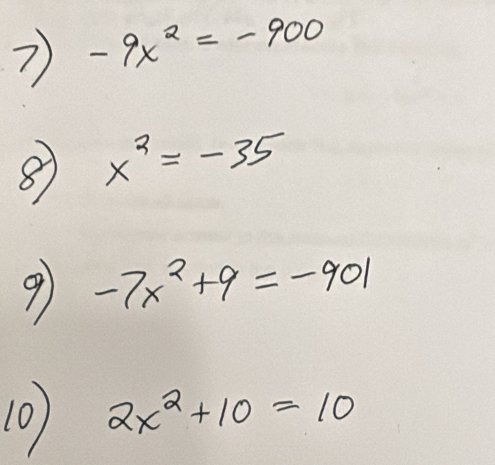 -9x^2=-900
8 x^2=-35
9 -7x^2+9=-901
10) 2x^2+10=10