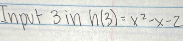 Input 3inh(3)=x^2-x-2