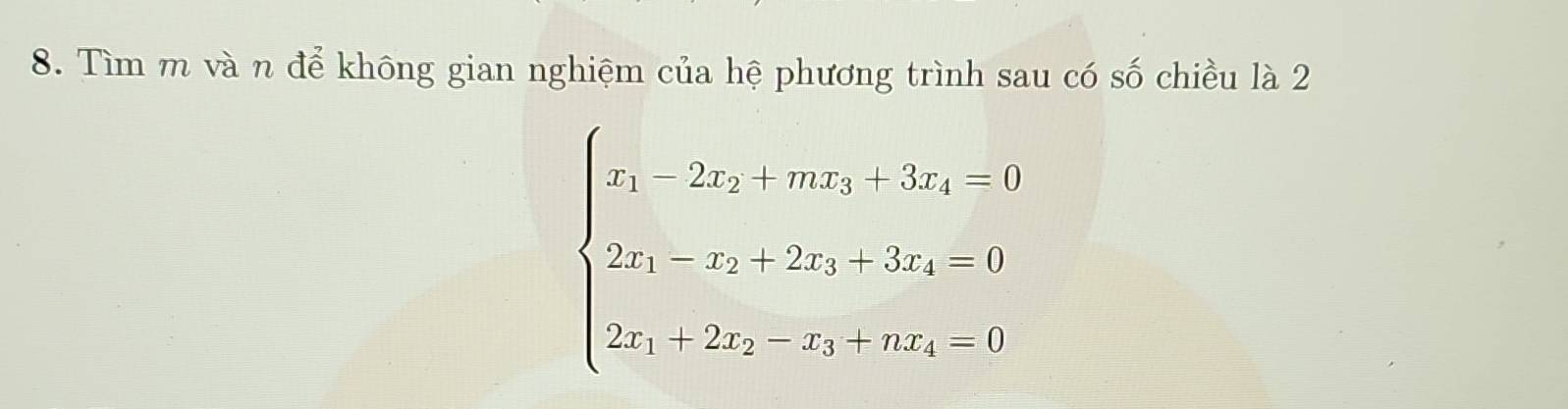 Tìm m và n để không gian nghiệm của hệ phương trình sau có số chiều là 2
beginarrayl x_1-2x_2-3x_1-3x_1=6 x_1-x_2+2x_3+3x_1-6 2x_1+2x_2-x_1-6z_3=0endarray.