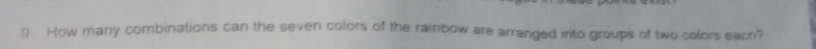 How many combinations can the seven colors of the rainbow are arranged into groups of two colors each?