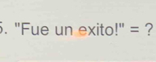 "Fue un exito!" = ?