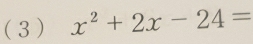 (3 ) x^2+2x-24=