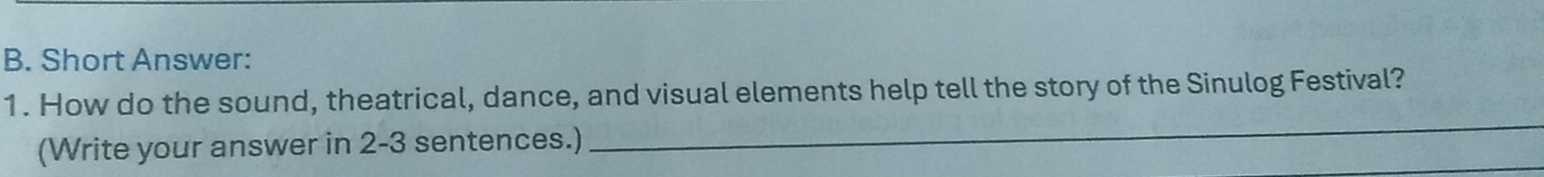 Short Answer: 
_ 
1. How do the sound, theatrical, dance, and visual elements help tell the story of the Sinulog Festival? 
_ 
(Write your answer in 2-3 sentences.)