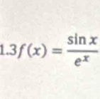 1.3 f(x)= sin x/e^x 