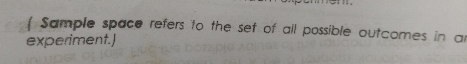 ( Sample space refers to the set of all possible outcomes in ar 
experiment.)