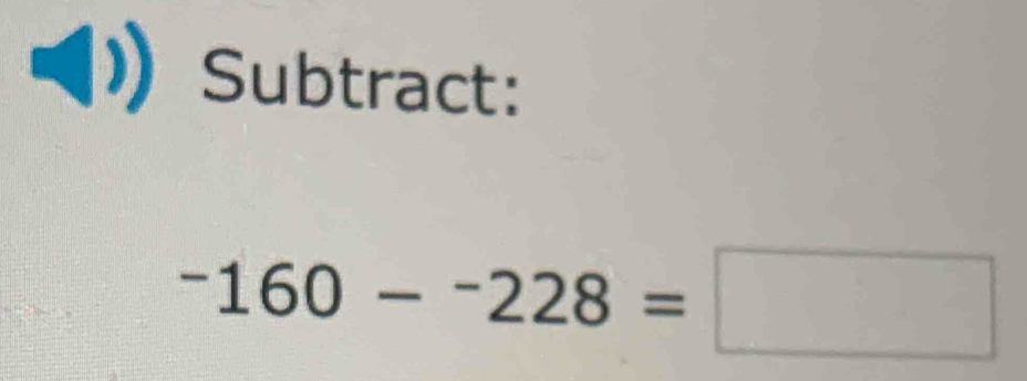 Subtract:
-160-^-228=□