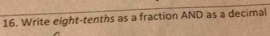 Write eight-tenths as a fraction AND as a decimal