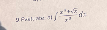 Evaluate: a) ∈t  (x^4+sqrt(x))/x^3 dx