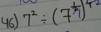 7^2/ (7^(frac 1)7)^42