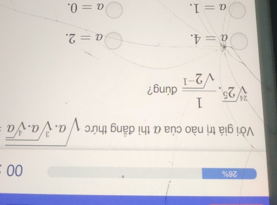 26%
00
Vời giá trị nào của ā thì đẳng thức sqrt(a.sqrt [3]a.sqrt [4]a)
sqrt[24](2^5)·  1/sqrt(2^(-1))  đúng?
a=4.
a=2.
a=1.
a=0.