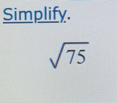 Simplify.
sqrt(75)