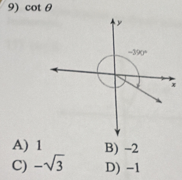 cot θ
-390°
x
A) 1 B) -2
C) -sqrt(3)
D) -1