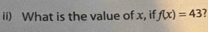 ii) What is the value of x, if f(x)=43 2