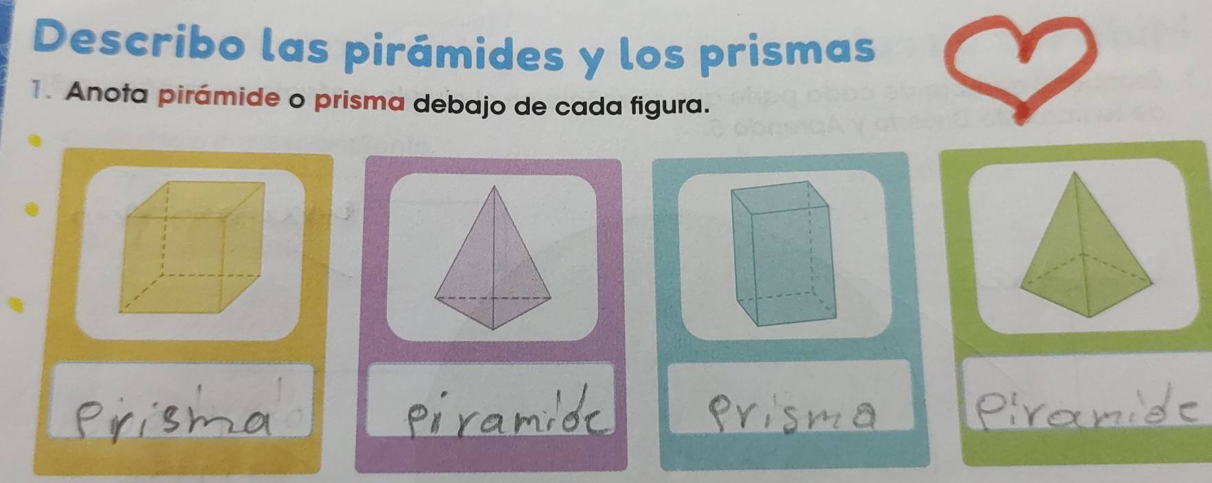 Describo las pirámides y los prismas 
1. Anota pirámide o prisma debajo de cada figura.