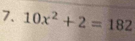 10x^2+2=182