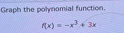 Graph the polynomial function.
f(x)=-x^3+3x