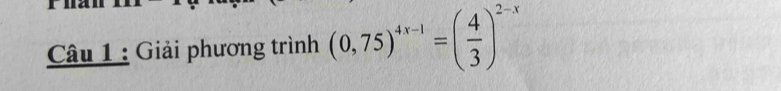 Giải phương trình (0,75)^4x-1=( 4/3 )^2-x