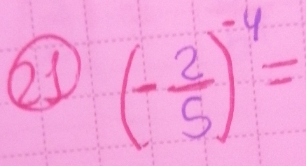 (- 2/5 )^-4=