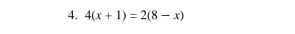 4(x+1)=2(8-x)