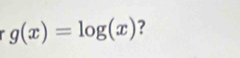 a g(x)=log (x) ?