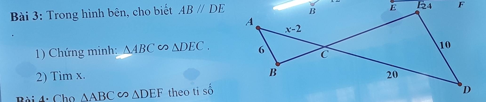 Trong hình bên, cho biết AB//DE
1) Chứng minh: △ ABC∽ △ DEC.
2) Tìm x.
Bài 4: Cho △ ABC∽ △ DEF theo ti shat O