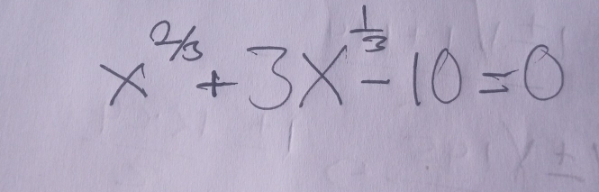 x^(2/3)+3x^(frac 1)3-10=0