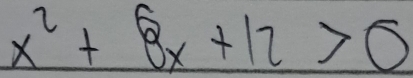 x^2+8x+12>0