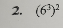 (6^3)^2