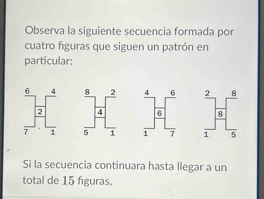 Solved: Observa la siguiente secuencia formada por cuatro figuras que ...